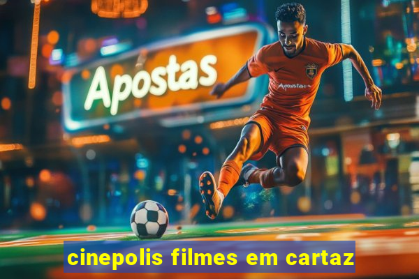 cinepolis filmes em cartaz